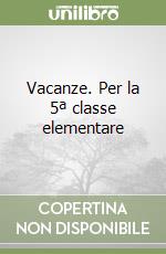 Vacanze. Per la 5ª classe elementare libro