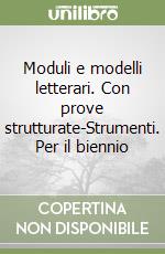 Moduli e modelli letterari. Con prove strutturate-Strumenti. Per il biennio libro