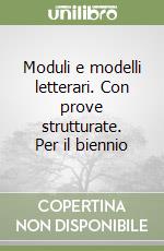 Moduli e modelli letterari. Con prove strutturate. Per il biennio libro