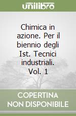 Chimica in azione. Per il biennio degli Ist. Tecnici industriali. Vol. 1 libro