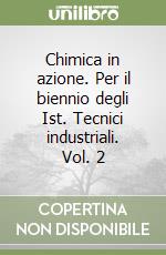 Chimica in azione. Per il biennio degli Ist. Tecnici industriali. Vol. 2 libro