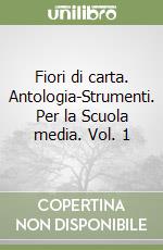 Fiori di carta. Antologia-Strumenti. Per la Scuola media. Vol. 1 libro