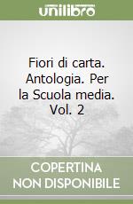 Fiori di carta. Antologia. Per la Scuola media. Vol. 2 libro