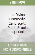 La Divina Commedia. Canti scelti. Per le Scuole superiori libro