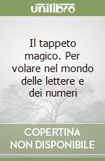 Il tappeto magico. Per volare nel mondo delle lettere e dei numeri libro
