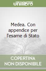 Medea. Con appendice per l'esame di Stato