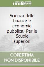 Scienza delle finanze e economia pubblica. Per le Scuole superiori libro