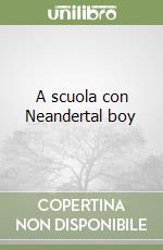 A scuola con Neandertal boy libro