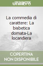 La commedia di carattere: La bisbetica domata-La locandiera libro