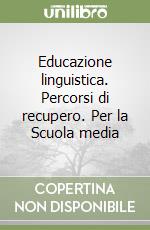 Educazione linguistica. Percorsi di recupero. Per la Scuola media libro