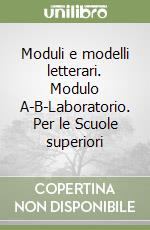 Moduli e modelli letterari. Modulo A-B-Laboratorio. Per le Scuole superiori libro