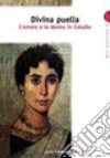 Divina puella. L'amore e la donna in Catullo. Per la Scuola superiore libro