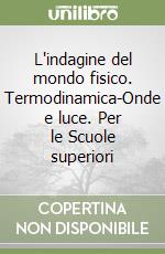 L'indagine del mondo fisico. Termodinamica-Onde e luce. Per le Scuole superiori libro