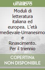 Moduli di letteratura italiana ed europea. L'età medievale-Umanesimo e Rinascimento. Per il triennio libro