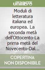 Moduli di letteratura italiana ed europea. La seconda metà dell'Ottocento-La prima metà del Novecento-Dal secondo dopoguerra a oggi. Per il triennio libro