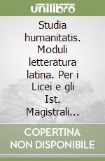 Studia humanitatis. Moduli letteratura latina. Per i Licei e gli Ist. Magistrali vol. 4-5 libro