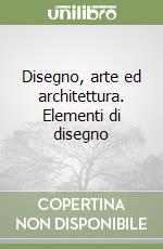 Disegno, arte ed architettura. Elementi di disegno libro