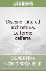 Disegno, arte ed architettura. Le forme dell'arte libro