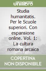 Studia humanitatis. Per le Scuole superiori. Con espansione online. Vol. 1: La cultura romana arcaica libro