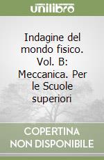 Indagine del mondo fisico. Vol. B: Meccanica. Per le Scuole superiori libro