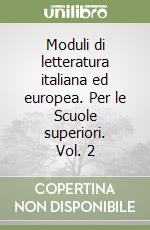 Moduli di letteratura italiana ed europea. Per le Scuole superiori. Vol. 2 libro