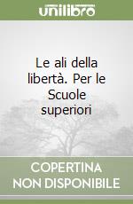 Le ali della libertà. Per le Scuole superiori libro