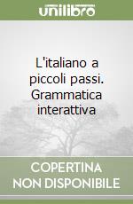 L'italiano a piccoli passi. Grammatica interattiva libro