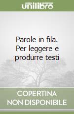 Parole in fila. Per leggere e produrre testi libro