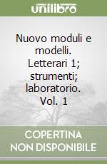 Nuovo moduli e modelli. Letterari 1; strumenti; laboratorio. Vol. 1 libro