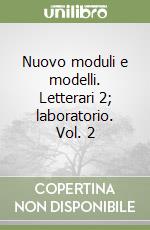 Nuovo moduli e modelli. Letterari 2; laboratorio. Vol. 2 libro