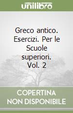 Greco antico. Esercizi. Per le Scuole superiori. Vol. 2 libro