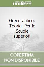 Greco antico. Teoria. Per le Scuole superiori libro