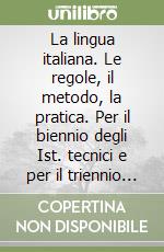 La lingua italiana. Le regole, il metodo, la pratica. Per il biennio degli Ist. tecnici e per il triennio degli Ist. professionali libro