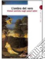 L'ombra del vero. Visioni oniriche negli autori latini. Per le Scuole superiori libro