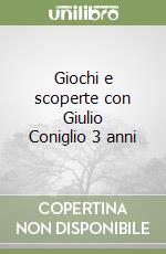 Giochi e scoperte con Giulio Coniglio 3 anni libro