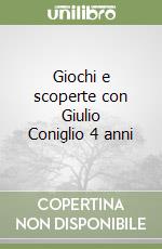 Giochi e scoperte con Giulio Coniglio 4 anni libro