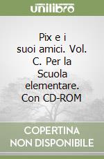 Pix e i suoi amici. Vol. C. Per la Scuola elementare. Con CD-ROM libro