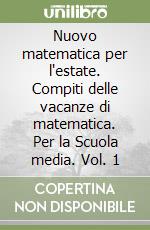 Nuovo matematica per l'estate. Compiti delle vacanze di matematica. Per la Scuola media. Vol. 1 libro