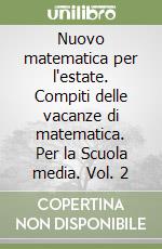 Nuovo matematica per l'estate. Compiti delle vacanze di matematica. Per la Scuola media. Vol. 2 libro