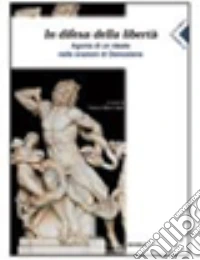 In difesa della libertà. Agonia di un ideale nelle orazioni di Demostene. Per il Liceo classico libro
