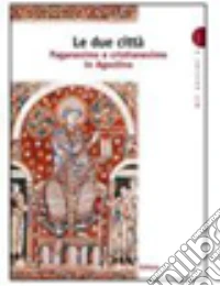 Le due città. Paganesimo e cristianesimo in Agostino. Per le Scuole superiori libro