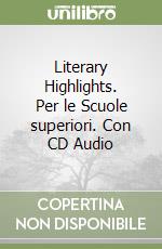 Literary Highlights. Per le Scuole superiori. Con CD Audio libro