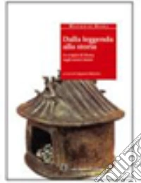 Dalla leggenda alla storia. Le origini di Roma negli autori latini. Per le Scuole superiori libro