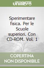 Sperimentare fisica. Per le Scuole superiori. Con CD-ROM. Vol. 1 libro