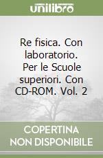 Re fisica. Con laboratorio. Per le Scuole superiori. Con CD-ROM. Vol. 2 libro