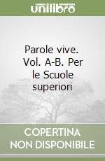 Parole vive. Vol. A-B. Per le Scuole superiori libro