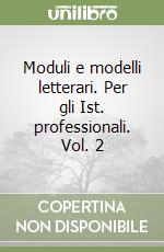 Moduli e modelli letterari. Per gli Ist. professionali. Vol. 2 libro