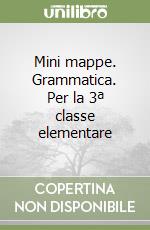 Mini mappe. Grammatica. Per la 3ª classe elementare libro