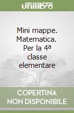 Mini mappe. Matematica. Per la 4ª classe elementare libro