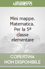 Mini mappe. Matematica. Per la 5ª classe elementare libro